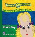 Teena Maureen and Yellow and Blue Make Green