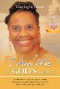 I Am Me by God's Design: A Collection of Spiritual Insights to Help the Readers Recognize Themselves, Know Who They Are, and Grow up in Their G
