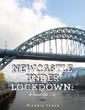 Newcastle Under Lockdown: a Deserted City