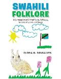 Swahili Folklore: A Compilation of Animal Facts, Folktales, Nursery Rhymes, and Songs