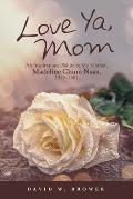 Love Ya, Mom: An Inspirational Salute to My Mother, Madeline Chinn Naas, 1929-2001