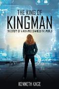 The King of Kingman: The Story of a Man Who Changed the World