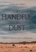 A Handful of Dust: Wyatt Earp's Last Gunfight