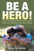 Be a Hero!: The Handbook for Men