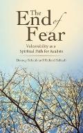 The End of Fear: Vulnerability as a Spiritual Path for Realists