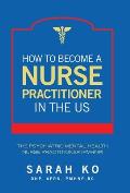 How to Become a Nurse Practitioner in the US: The Psychiatric Mental Health Nurse Practitioner (PMHNP)