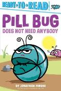 Pill Bug Does Not Need Anybody: Ready-To-Read Pre-Level 1