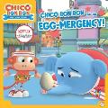 Chico Bon Bon & the Egg mergency