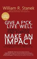 Give a F*ck, Live Well, Embrace Chaos, Find Purpose, Make an Impact: A Liberation Blueprint for Authentic Self, Your Unapologetic Guide to a Well-Live