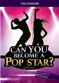 Can You Become a Pop Star?: An Interactive Adventure