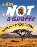 I Am Not a Giraffe: Animals in the African Savanna