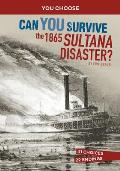 Can You Survive the 1865 Sultana Disaster?: An Interactive History Adventure