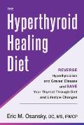 The Hyperthyroid Healing Diet: Reverse Hyperthyroidism and Graves' Disease and Save Your Thyroid Through Diet and Lifestyle Changes