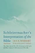 Schleiermacher's Interpretation of the Bible: The Doctrine and Use of the Scriptures in the Light of Schleiermacher's Hermeneutical Principles