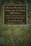 Christian Worship: Its Origin and Evolution, Fifth Edition