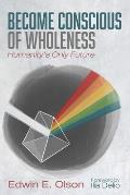 Become Conscious of Wholeness
