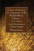 Origines Liturgicae, Or Antiquities of the English Ritual, Volume 1, Third Edition