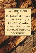A Compendium of Ecclesiastical History, Volume 3