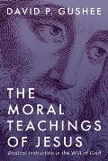 The Moral Teachings of Jesus: Radical Instruction in the Will of God