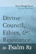 Divine Council, Ethics, and Resistance in Psalm 82