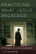 Practicing What Jesus Preached: A Month-Long Journey of Reflection, Practice, and Prayer
