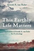 This Earthly Life Matters