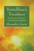 Tertullian's Treatises: Concerning Prayer, Concerning Baptism