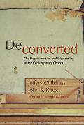 Deconverted: The Deconstruction and Dismantling of the Contemporary Church