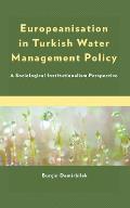 Europeanisation in Turkish Water Management Policy: A Sociological Institutionalism Perspective