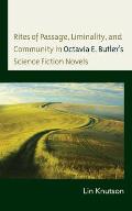 Rites of Passage, Liminality, and Community in Octavia E. Butler's Science Fiction Novels