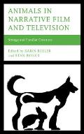 Animals in Narrative Film and Television: Strange and Familiar Creatures
