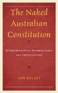 The Naked Australian Constitution: Interpretations, Inadequacies, and Implications