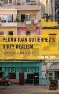 Pedro Juan Guti?rrez's Dirty Realism: Reinventing Cuban Spaces