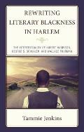 Rewriting Literary Blackness in Harlem: The Intertextuality of Hubert Harrison, George S. Schuyler, and Wallace Thurman