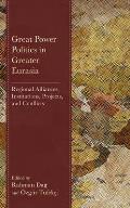 Great Power Politics in Greater Eurasia: Regional Alliances, Institutions, Projects, and Conflicts