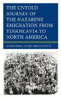 The Untold Journey of the Nazarene Emigration from Yugoslavia to North America