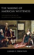 The Making of American Whiteness: The Formation of Race in Seventeenth-Century Virginia