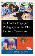 bell hooks' Engaged Pedagogy for the 21st Century Classroom: Radical Spaces of Possibility