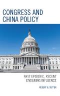 Congress and China Policy: Past Episodic, Recent Enduring Influence