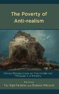 The Poverty of Anti-realism: Critical Perspectives on Postmodernist Philosophy of History
