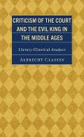 Criticism of the Court and the Evil King in the Middle Ages: Literary-Historical Analyses