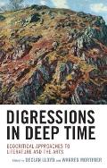 Digressions in Deep Time: Ecocritical Approaches to Literature and the Arts