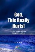 God, This Really Hurts!: Another Look at Affliction Through Job and Paul