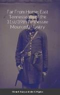 Far From Home: East Tennesseans of the 31st/39th Tennessee Mounted Infantry