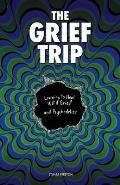The Grief Trip: Learning To Heal WITH Grief and Psychedelics