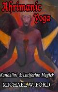 Ahrimanic Yoga: Kundalini & Luciferian Magick