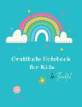 Gratitude Notebook for Kids: Creative Gratitude Notebook for Kids: A Journal to Teach Kids to Practice the Attitude of Gratitude and Mindfulness in