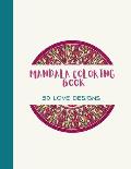 Mandala Coloring Book: LOVE Mandala Coloring Book for Adults: Beautiful Large Print Love Patterns and Floral Coloring Page Designs for Girls,