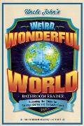 Uncle John's Weird, Wonderful World Bathroom Reader: Scanning the Globe for Strange Stories and Fantastic Facts