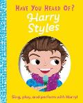Have You Heard of Harry Styles?: Sing, Play, and Perform with Harry!